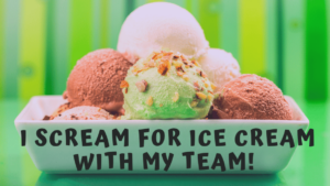 Ice Cream with My Team