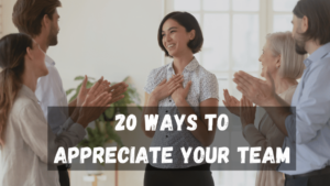 Practical & Creative Ways to Appreciate Your Team