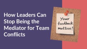 Leaders and the Mediator for Team Conflicts