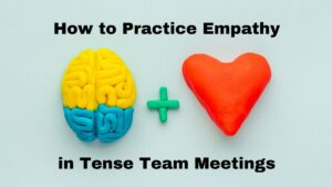 Practice Empathy in Team Meetings